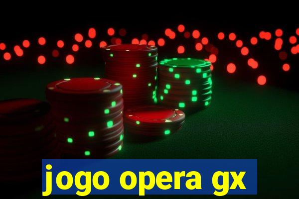 jogo opera gx